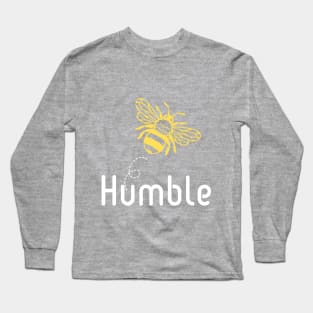 Be(e) Humble Motivational Quote Long Sleeve T-Shirt